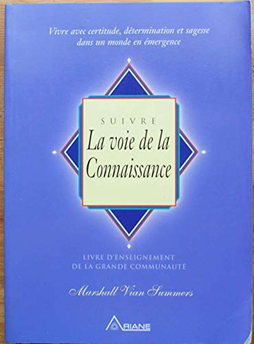 Beispielbild fr Suivre la voie de la connaissance : Vivre avec certitude, dtermination et sagesse dans un monde en mergence zum Verkauf von medimops