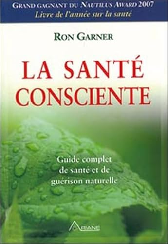 Beispielbild fr La Sant Consciente : Guide Complet De Sant Et De Gurison Naturelle zum Verkauf von RECYCLIVRE