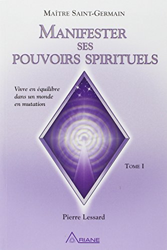 Beispielbild fr Manifester ses pouvoirs spirituels : Vivre en quilibre dans un monde en mutation, tome 1 zum Verkauf von medimops