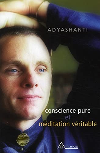 Conscience pure et mÃ©ditation vÃ©ritable (Livre + CD) (9782896260577) by Adyashanti