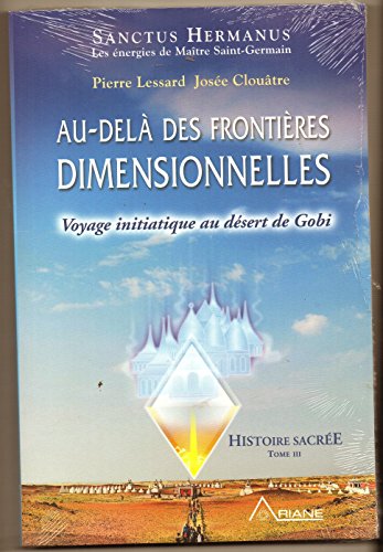 9782896263523: Au-del des frontires dimensionnelles - Voyage initiatique au dsert de Gobi - Histoire sacre T3: Tome 3, Voyage initiatique au dsert de Gobi