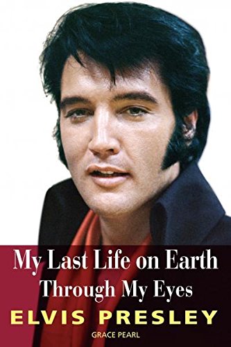 Imagen de archivo de MY LAST LIFE ON EARTH: Through My Eyes - Elvis Presley a la venta por Celt Books