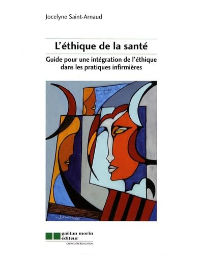 Ethique de la santÃ©: Guide pour une intÃ©gration de l'Ã©thique dans les pratiques infirmiÃ¨res (9782896320233) by Saint-Arnaud, Jocelyne