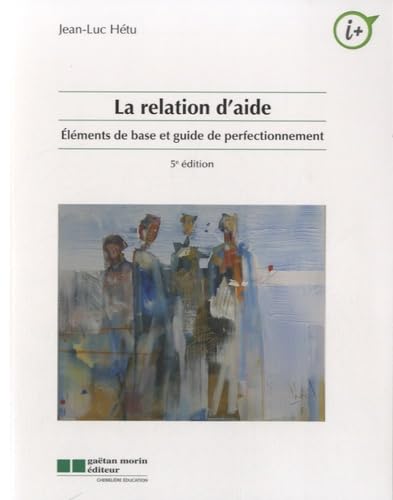Beispielbild fr La Relation D'aide: Elments De Base Et Guide De Perfectionnement zum Verkauf von RECYCLIVRE