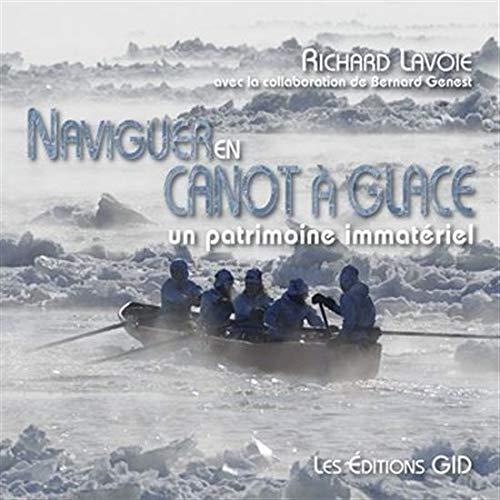 Stock image for Naviguer En Canot a Glace: Un Patrimoine Immateriel for sale by B-Line Books