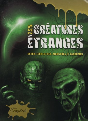 Beispielbild fr Les Creatures Etranges: Extra-Terrestres, Monstres et Fantomes zum Verkauf von Bay Used Books