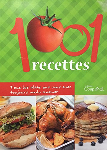 Stock image for 1001 Recettes Tous Les Plats Que Vous Avez Toujours Voulu Cuisiner for sale by Better World Books