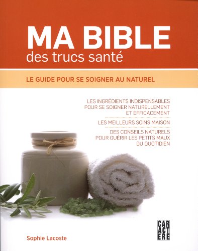 9782896427680: Ma Bible des Trucs Sant : Le Guide Pour Se Soigner Au Naturel