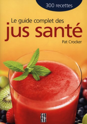 Imagen de archivo de Guide complet des jus sant Le a la venta por ThriftBooks-Atlanta