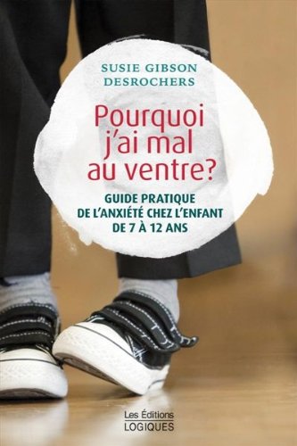 Beispielbild fr Pourquoi J'ai Mal Au Ventre? : Guide Pratique de L'anxite Chez L'enfant de 7-12 Ans zum Verkauf von Better World Books