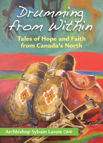 Beispielbild fr Drumming From Within: Tales of Hope and Faith from Canadas North zum Verkauf von Zoom Books Company