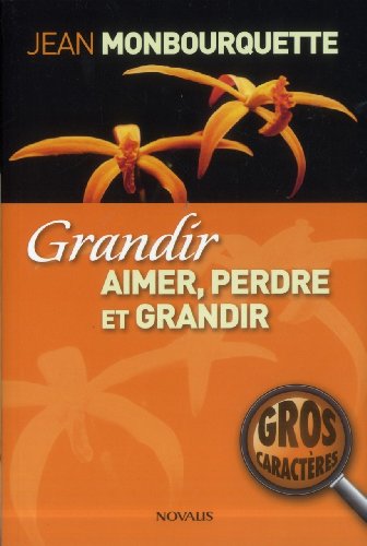 Grandir Gros caractÃ¨res (NOVALIS) (French Edition) (9782896462643) by Jean Monbourquette