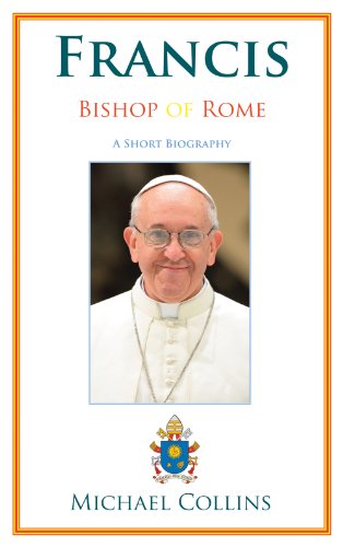 Francis, Bishop of Rome: A Short Biography (9782896465972) by Collins; Michael