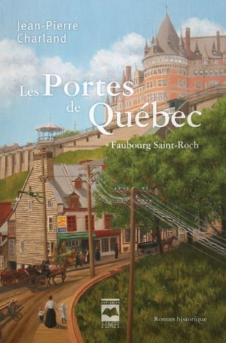 LES PORTES De QUÉBEC: Faubourg Saint-Roch.