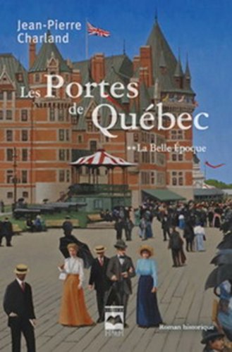 LES PORTES de QUÉBEC: La Belle Époque.