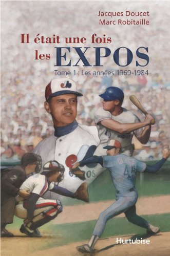 Beispielbild fr IL TAIT UNE FOIS LES EXPOS. Tome 1. Les Annes 1969-1984 zum Verkauf von Come See Books Livres