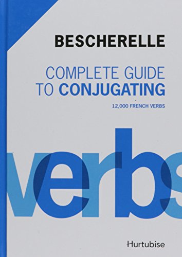 9782896471836: Bescherelle Complete Guide to Conjugating: 12,000 French Verbs (English and French Edition)