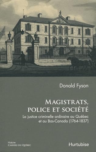 magistrats, police et societe: la justice criminelle ordinaire a (9782896472734) by FYSON DONALD