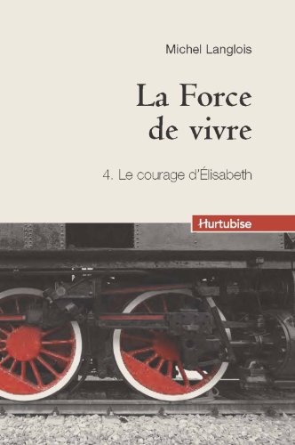 Beispielbild fr La force de vivre tome 4 : Le courage d'Elizabeth zum Verkauf von Ammareal
