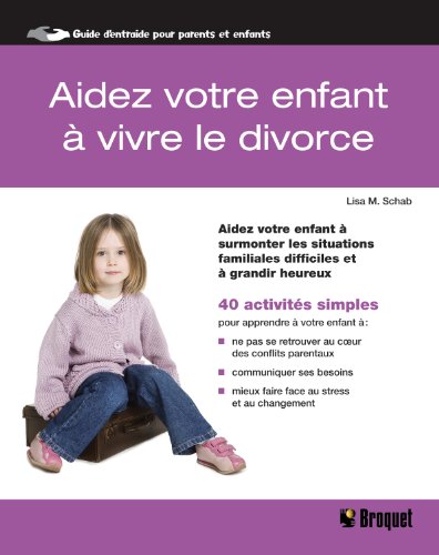 Beispielbild fr Aidez votre enfant  vivre le divorce : Aidez votre enfant  surmonter les situations familiales difficiles et  grandir heureux zum Verkauf von medimops