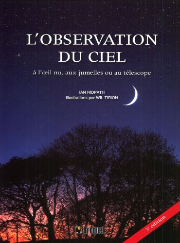 L'observation du ciel Ã: l'oeil nu, aux jumelles ou au tÃ©lescope - Le guide (9782896541829) by Ridpath, Ian; Tirion, Wil