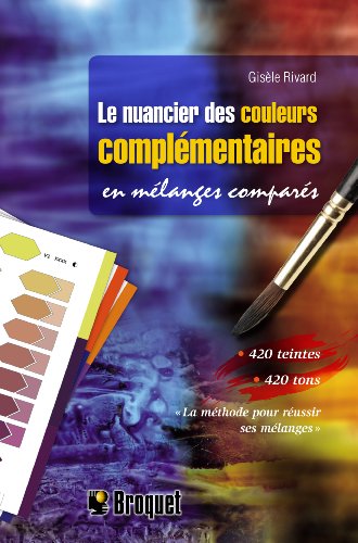 9782896541881: Le nuancier des couleurs complmentaires en mlanges compars