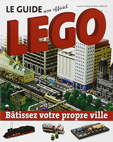 Stock image for Le guide non officiel Lego - Bâtissez votre propre ville for sale by ThriftBooks-Dallas
