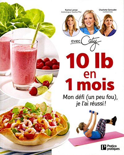 Stock image for 10 lb en 1 mois: Mon dfi (un peu fou), je l'ai russi ! for sale by Better World Books