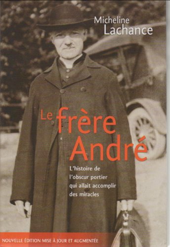 Stock image for Frre Andr : L'histoire de L'obscur Portier Qui Allait Accomplir des Miracles for sale by Better World Books