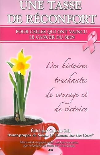 9782896670147: Une tasse de rconfort pour celles qui ont vaincu le cancer du sein: Des histoires touchantes de courage et de victoire