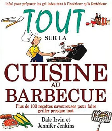 Stock image for Tout Sur La Cuisine Au Barbecue : Plus De 100 Recettes Savoureuses Pour Faire Griller Presque Tout for sale by RECYCLIVRE