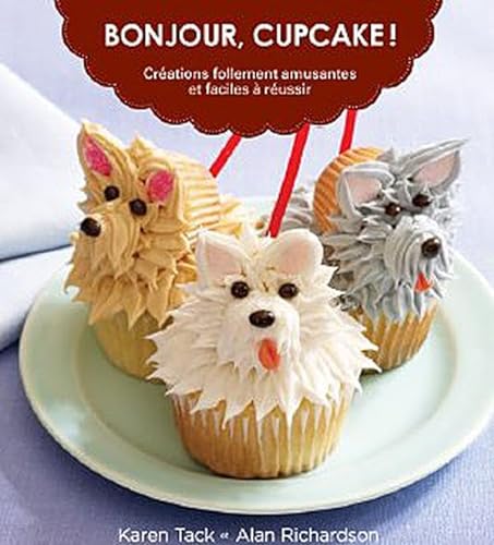 9782896670642: Bonjour, Cupcake !: Crations follement amusantes et faciles  russir