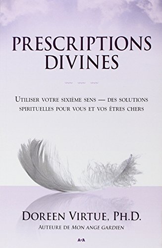 9782896670697: Prescriptions divines: Utiliser votre sixime sens, des solutions spirituelles pour vous et vos tres chers