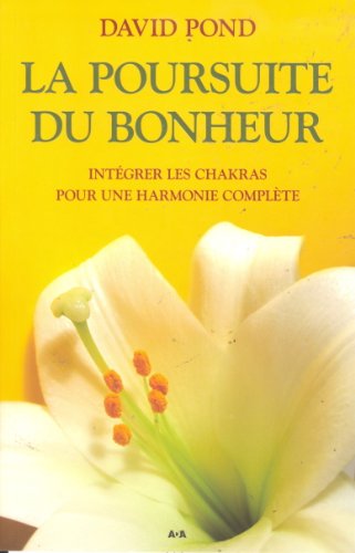 Stock image for La Poursuite Du Bonheur : Intgrer Les Chakras Pour Une Harmonie Complte for sale by RECYCLIVRE