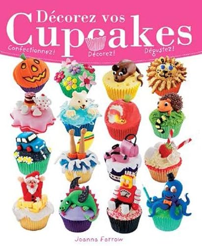 9782896673674: Dcorez vos cupcakes: Confectionnez, dcorez, dgustez !