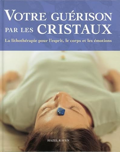 9782896673698: Votre gurison par les cristaux: La lithothrapie pour l'esprit, le corps et les motions