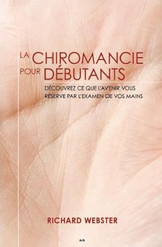 La chiromancie pour dÃ©butants (French Edition) (9782896674053) by Webster, Richard