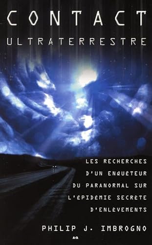 Contact ultraterrestre - Les recherches d'un enquÃªteur... (9782896674671) by J. Imbrogno, Philip