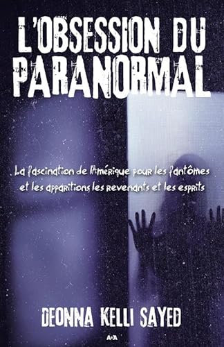 9782896676408: L'obsession du paranormal: La fascination de l'Amrique pour les fantmes et les apparitions, les revenants et les esprits