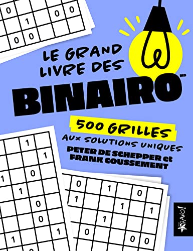 Beispielbild fr Le grand livre des Binairo: 500 grilles aux solutions uniques [Broch] De Schepper, Peter et Coussement, Frank zum Verkauf von BIBLIO-NET