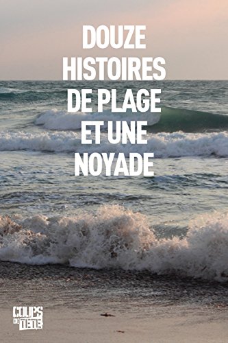 Beispielbild fr Douze histoires de plage et une noyade zum Verkauf von Librairie La Canopee. Inc.