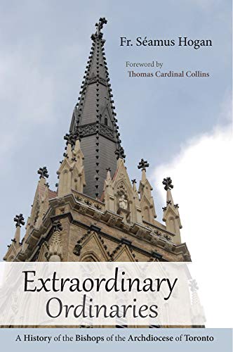 Stock image for Extraordinary Ordinaries: A History of the Bishops of the Archdiocese of Toronto for sale by CARDINAL BOOKS  ~~  ABAC/ILAB
