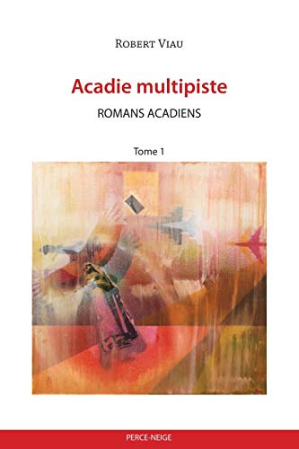 Beispielbild fr Acadie multipiste tome 1: Romans acadiens (Essais Et Documents) (French Edition) zum Verkauf von Lucky's Textbooks