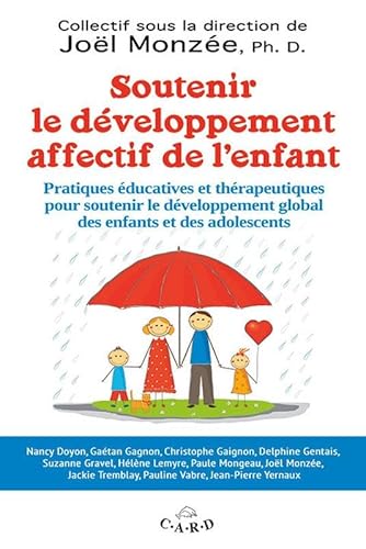 9782896970360: Soutenir le dveloppement affectif de l'enfant: Pratiques ducatives et thrapeutiques pour soutenir le dveloppement global des enfants et des adolescents