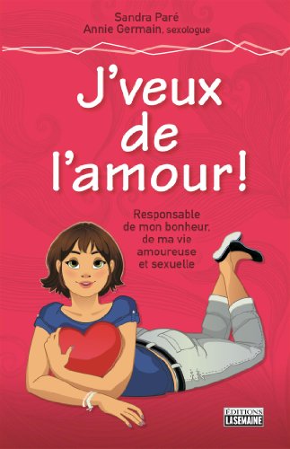 Beispielbild fr J'veux de l'amour: Responsable de mon bonheur, de ma vie amoureuse et sexuelle zum Verkauf von Better World Books