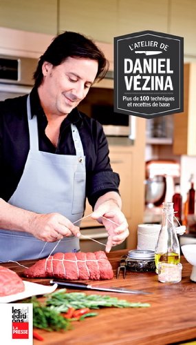 9782897050443: L'atelier de daniel vezina: plus de 100 techniques et recettes de