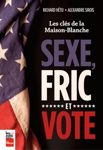 Beispielbild fr Sexe, Fric et Vote : Les Cls de la Maison-Blanche zum Verkauf von Better World Books