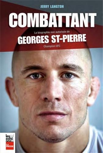 Stock image for Combattant : La Biographie Non Autorise de Georges St-Pierre, Champion UFC for sale by Better World Books