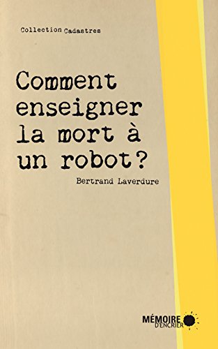 Beispielbild fr COMMENT ENSEIGNER LA MORT  UN ROBOT zum Verkauf von Librairie La Canopee. Inc.