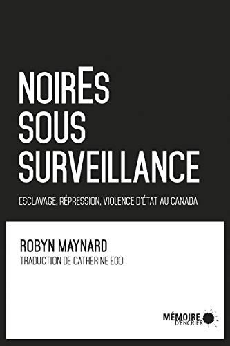 Imagen de archivo de Noires Sous Surveillance : Esclavage, Rpression, Violence D'tat Au Canada a la venta por RECYCLIVRE